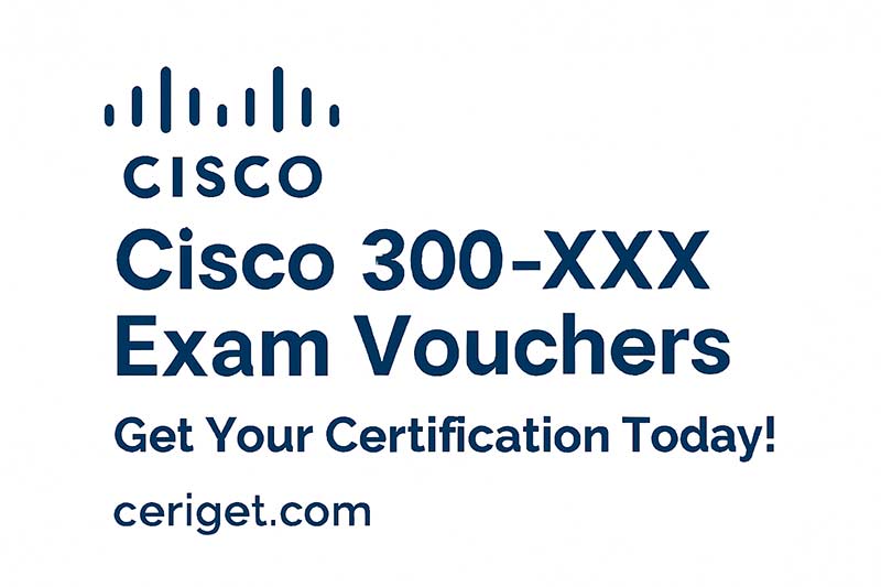 Cisco 300-XXX Exam Vouchers – Get Certified Today with CertGet