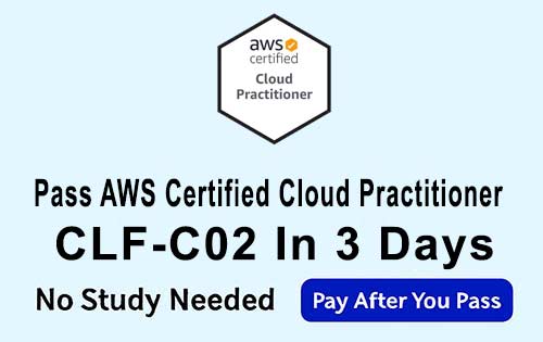 Pass AWS Certified Cloud Practitioner CLF-C02 Exam in 3 Days - No Study Needed