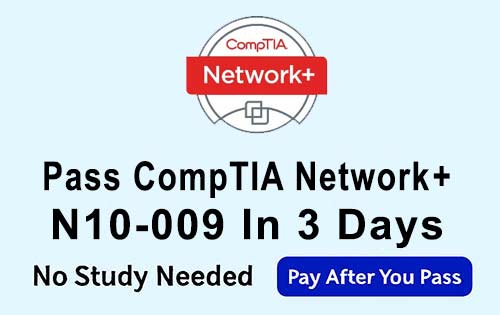 CompTIA Network+ N10-009 Certification - Become Certified in 3 Days with No Study
