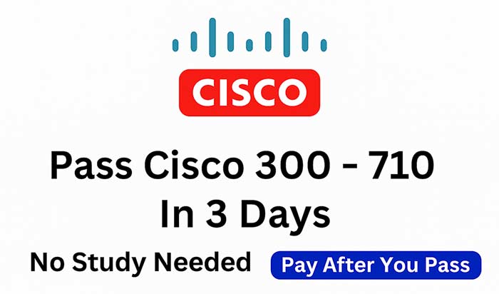 Promotional image for Cisco 300-710 exam — pass in 3 days with no study required and pay after you pass